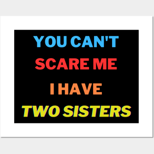 You Can't scare me I have Two sisters Posters and Art